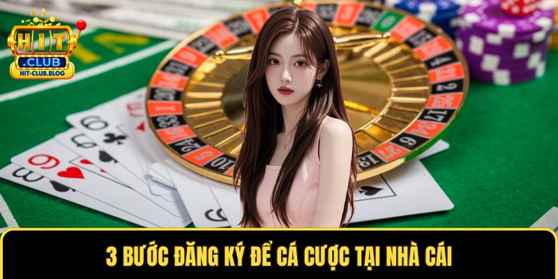 3 bước đăng ký để cá cược tại nhà cái
