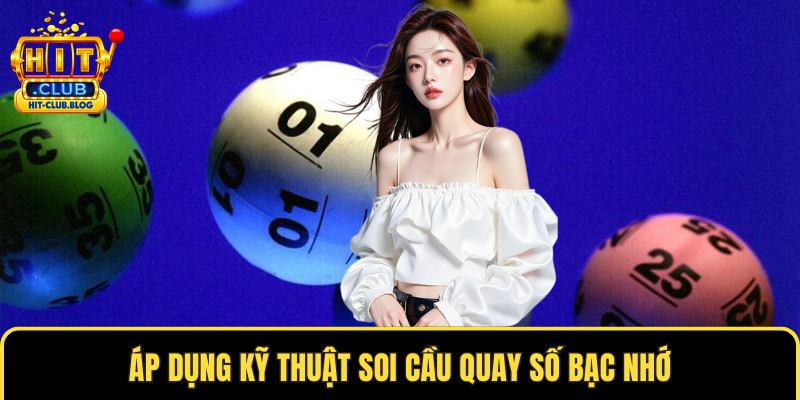 Áp dụng kỹ thuật soi cầu quay số bạc nhớ