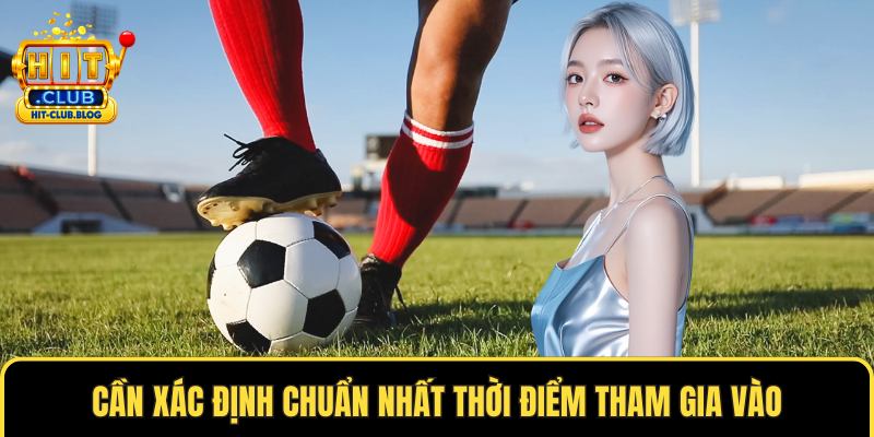 Cần xác định chuẩn nhất thời điểm tham gia vào
