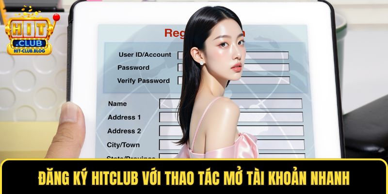 Đăng ký HITCLUB với thao tác mở tài khoản nhanh