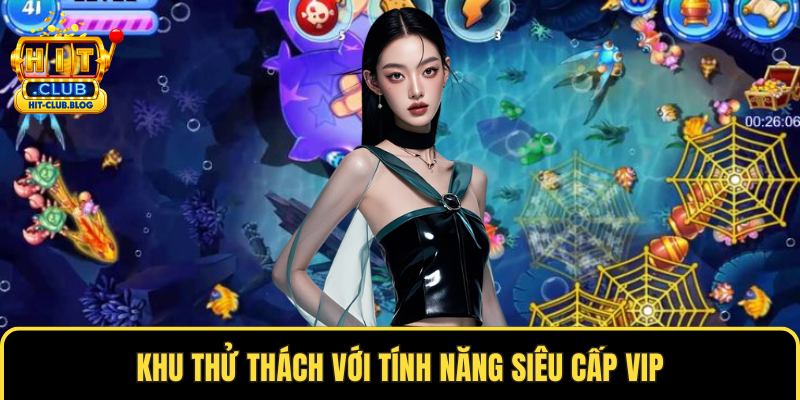 Khu thử thách với tính năng siêu cấp vip