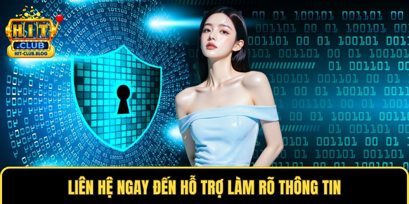 Liên hệ ngay đến hỗ trợ làm rõ thông tin