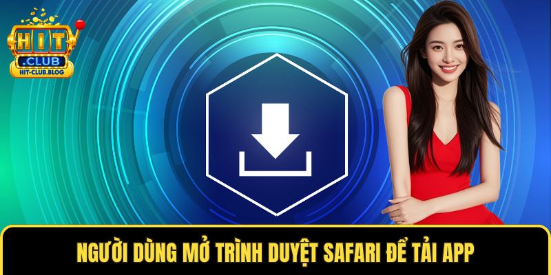 Người dùng mở trình duyệt Safari để tải app
