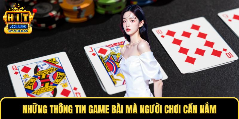Những thông tin game bài mà người chơi cần nắm