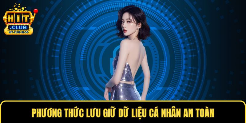 Phương thức lưu giữ dữ liệu cá nhân an toàn