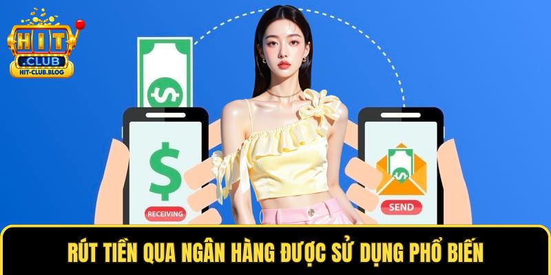 Rút tiền qua ngân hàng được sử dụng phổ biến