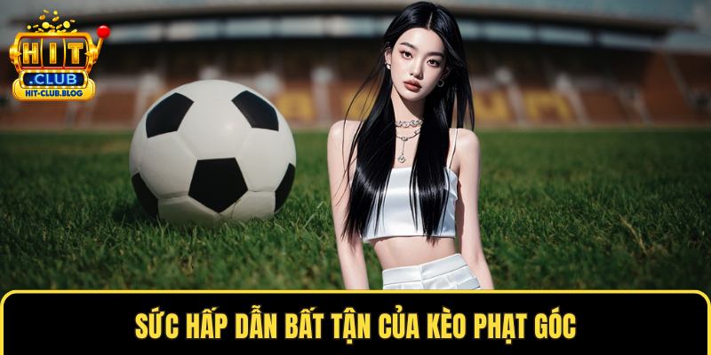 Sức hấp dẫn bất tận của kèo phạt góc 