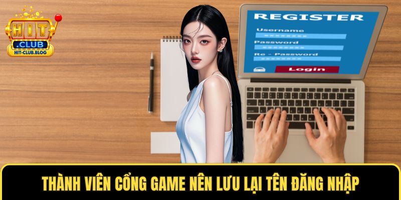 Thành viên cổng game nên lưu lại tên đăng nhập