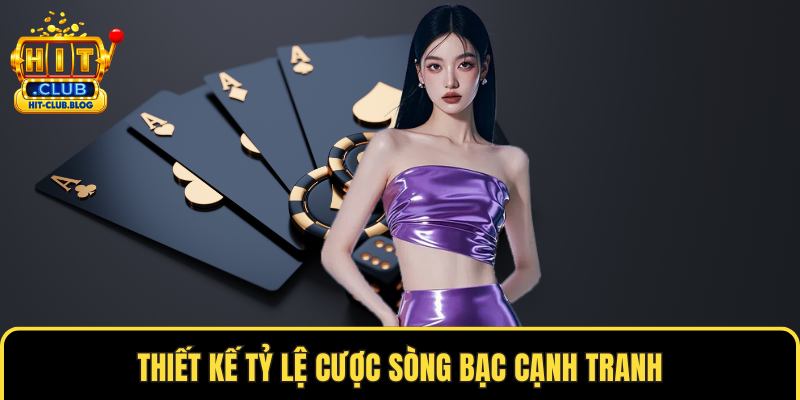 Thiết kế tỷ lệ cược sòng bạc cạnh tranh