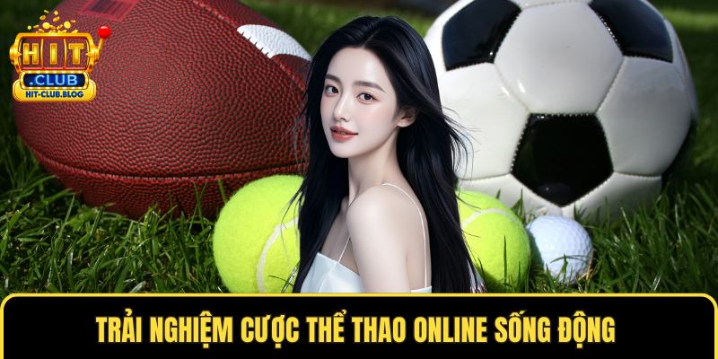 Trải nghiệm cược thể thao online sống động