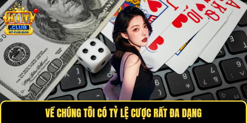 Về chúng tôi có tỷ lệ cược rất đa dạng