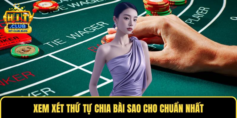 Xem xét thứ tự chia bài sao cho chuẩn nhất