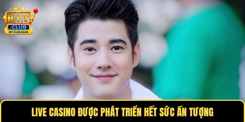 Live casino được phát triển hết sức ấn tượng